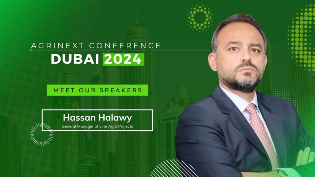 “Hassan Halawy, General Manager at Elite Agro Projects, to Share Insights at AgriNext Conference in Dubai on 13th- 14th November 2024”