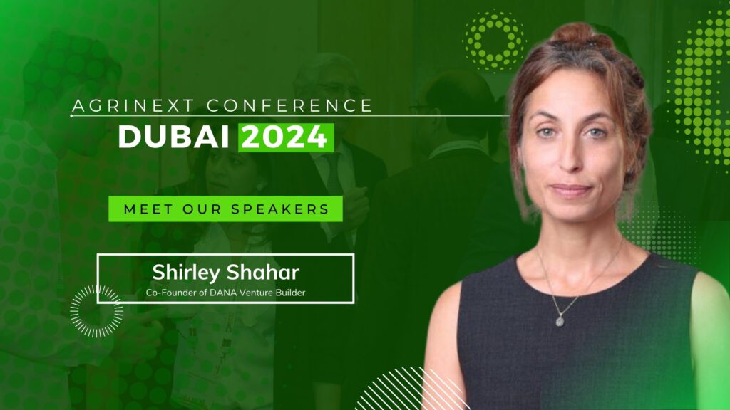 “Shirley Shahar to Keynote AgriNext Conference in Dubai 2024”