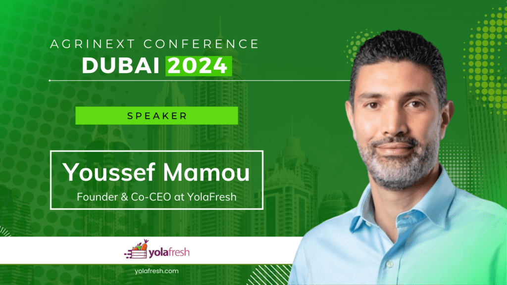 “Youssef Mamou, Co-Founder & Co-CEO of Yola Fresh, to Speak at AgriNext Conference in Dubai”