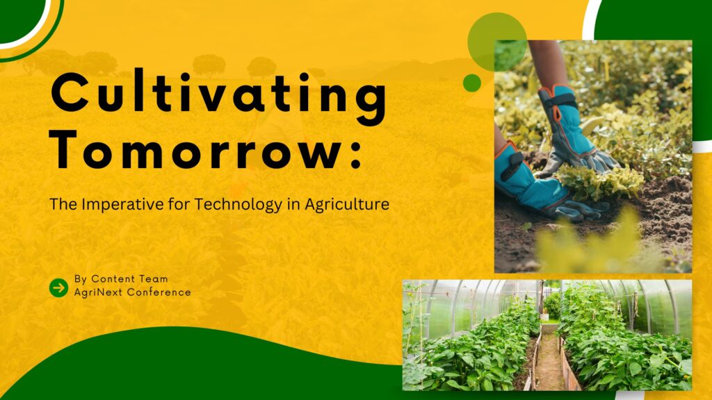 Cultivating Tomorrow: The Imperative for Technology in Agriculture