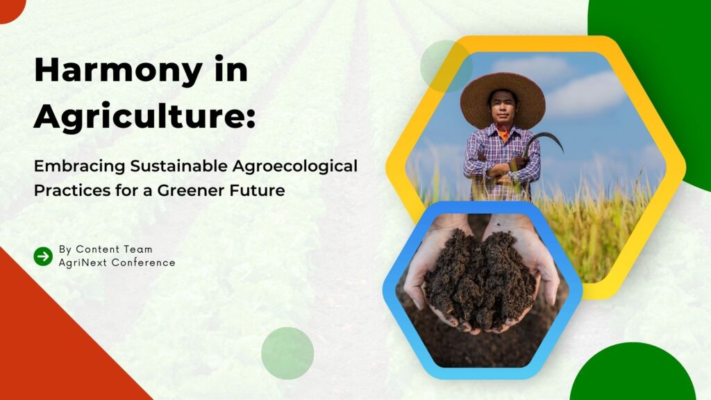 Harmony in Agriculture: Embracing Sustainable Agroecological Practices for a Greener Future