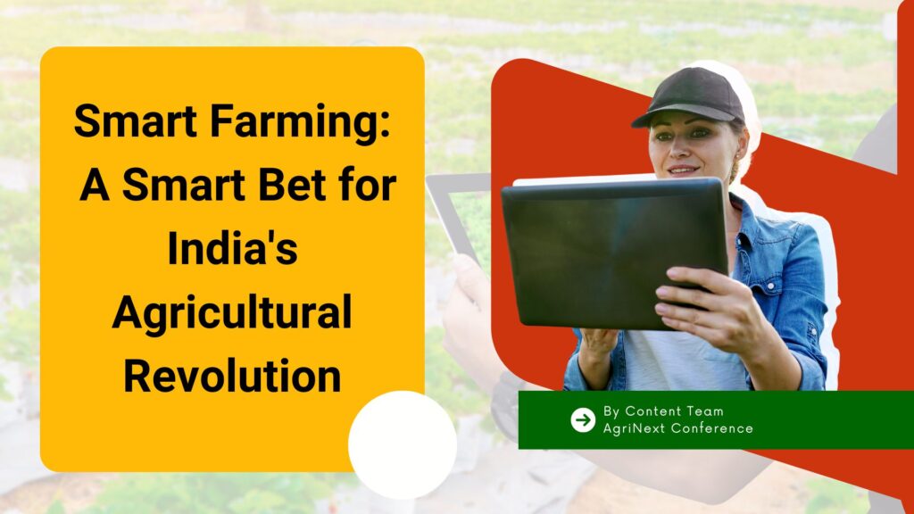 Smart Farming: A Smart Bet for India’s Agricultural Revolution