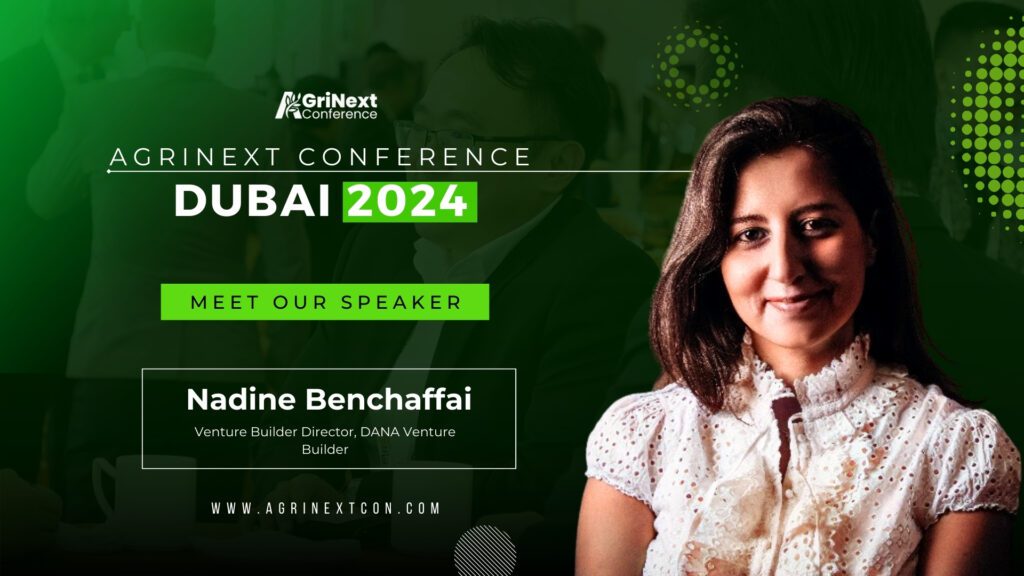 Introducing Nadine Benchaffai: Venture Builder Director at DANA Global, a Distinguished Speaker at the AgriNext Awards & Conference, Dubai 2024