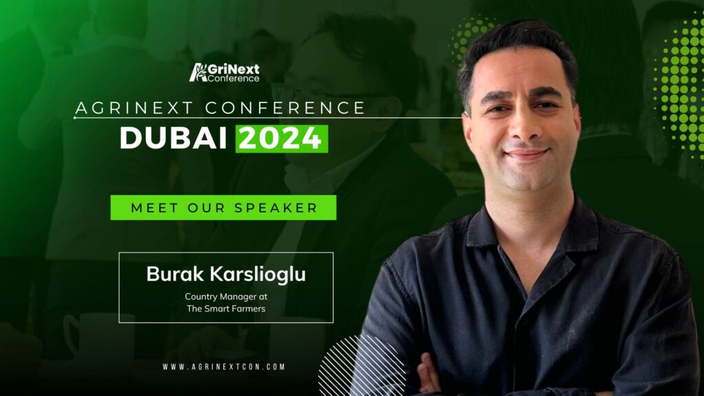 “Burak Karslioglu, Country Manager of Smart Farms, to Speak at AgriNext Conference in Dubai”