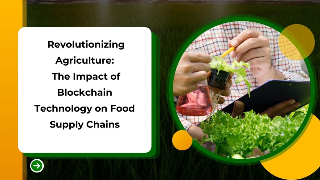 Revolutionizing Agriculture: The Impact of Blockchain Technology on Food Supply Chains
