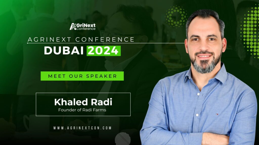 Visionary Entrepreneur Khaled Radi to Speak at AgriNext Conference in Dubai