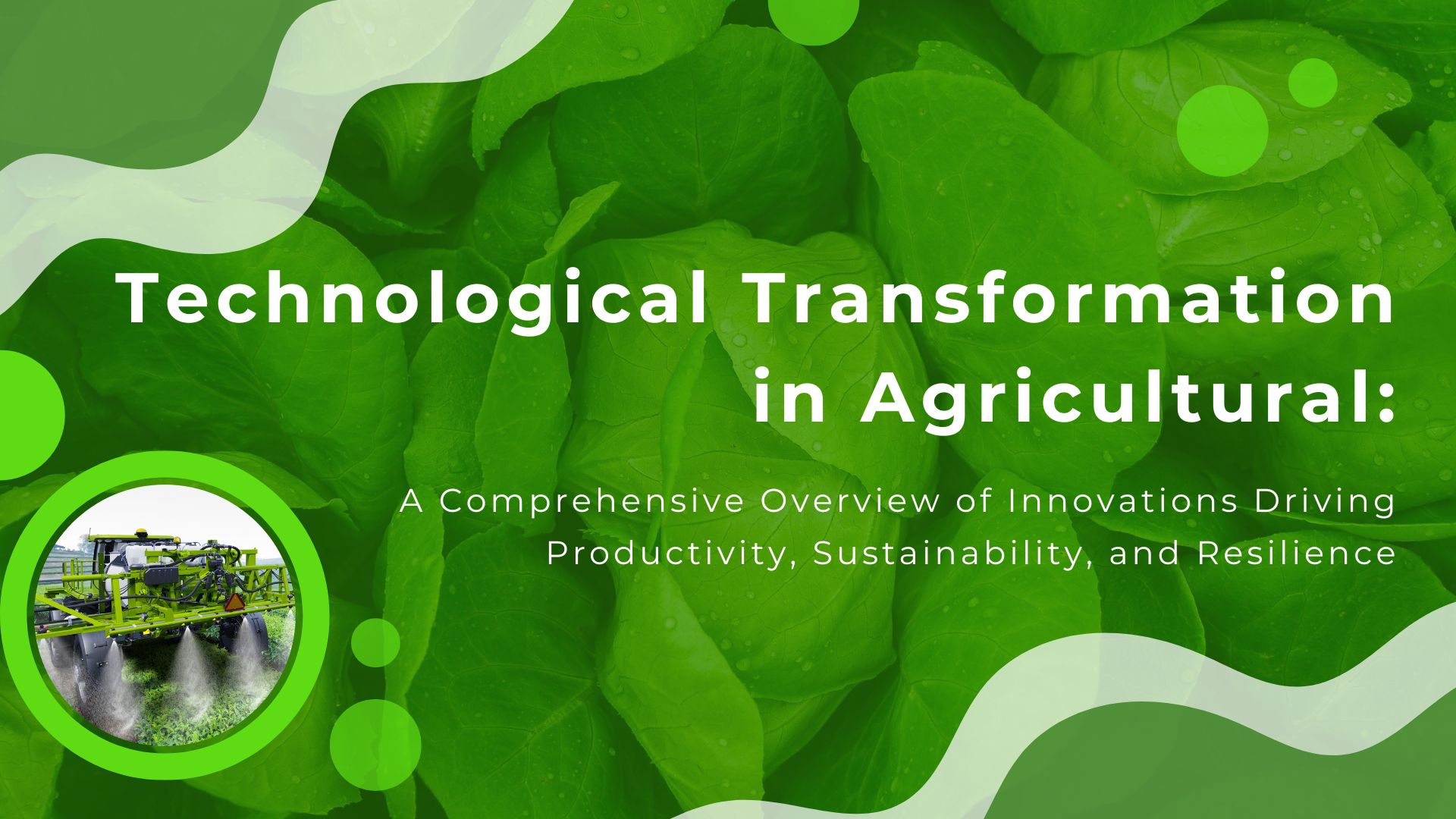 Technological Transformation in Agricultural :A Comprehensive Overview of Innovations Driving Productivity, Sustainability, and Resilience