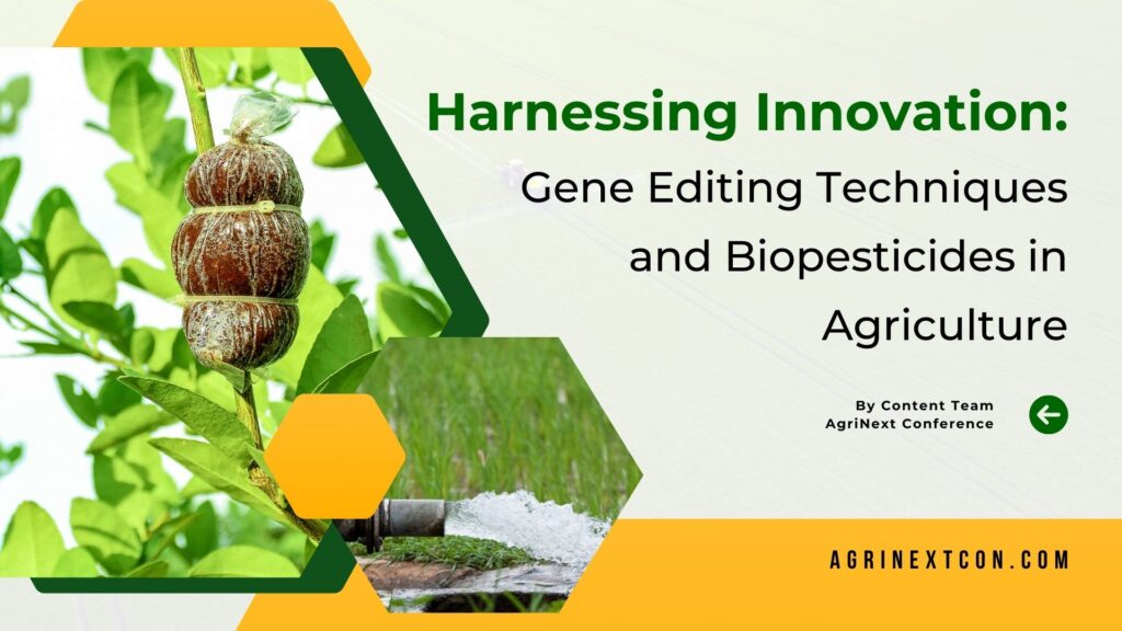 Harnessing Innovation: Gene Editing Techniques and Biopesticides in Agriculture