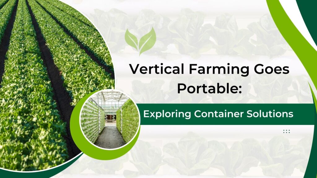 Vertical Farming Goes Portable: Exploring Container Solutions