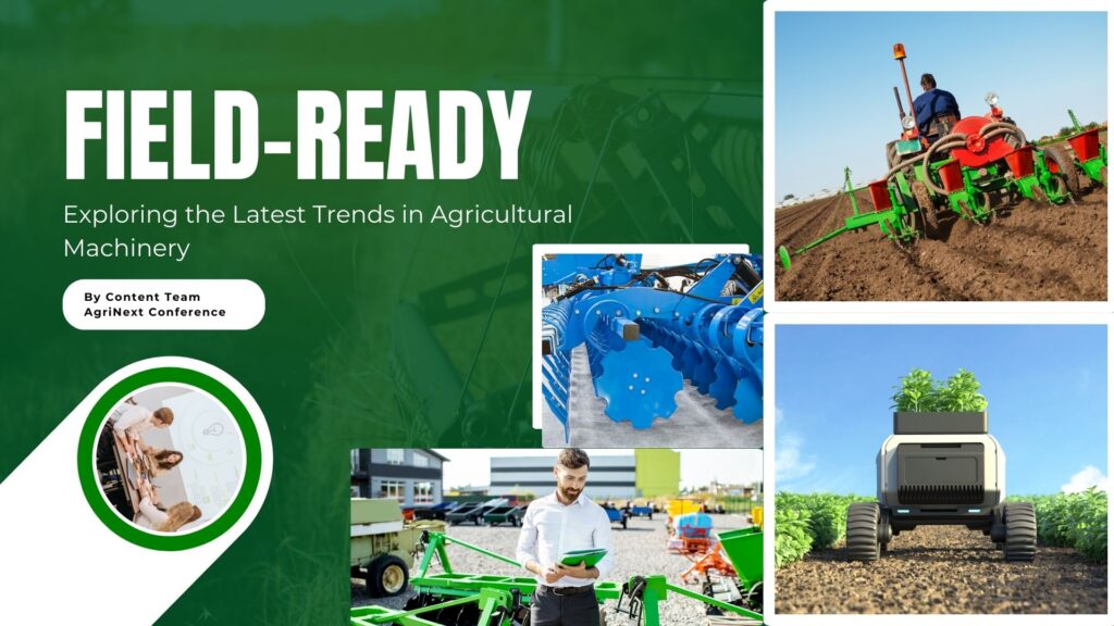 Field-Ready: Exploring the Latest Trends in Agricultural Machinery