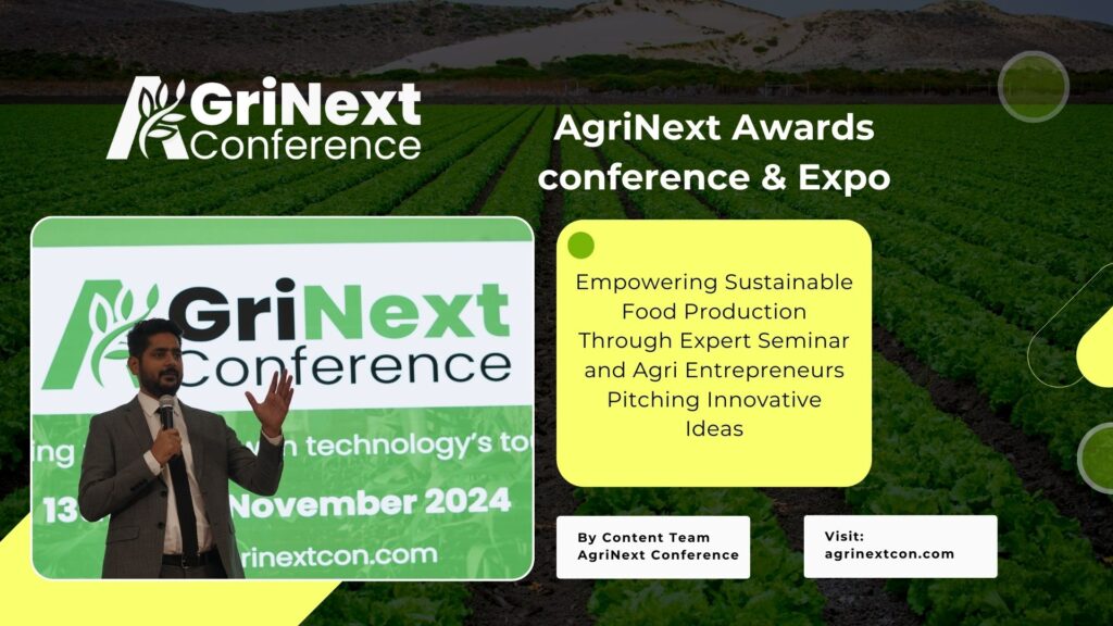 AgriNext Awards conference & Expo: Empowering Sustainable Food Production Through Expert Seminar and Agri Entrepreneurs Pitching Innovative Ideas