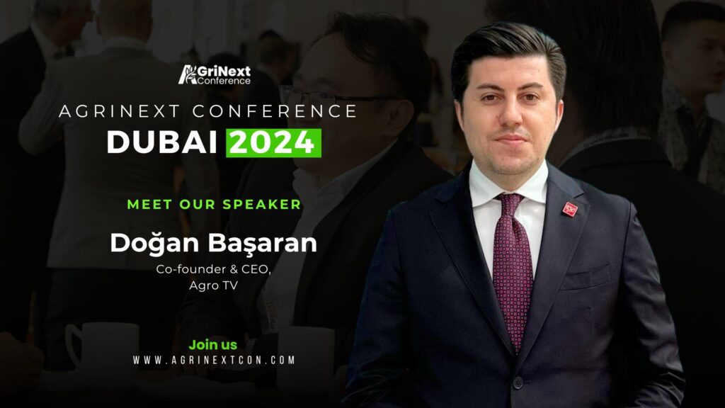 Mr. Doğan Başaran, Co-founder and CEO of AgroTV, to Speak at AgriNext Conference 2024