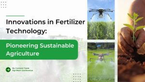 Innovations in Fertilizer Technology: Pioneering Sustainable Agriculture
