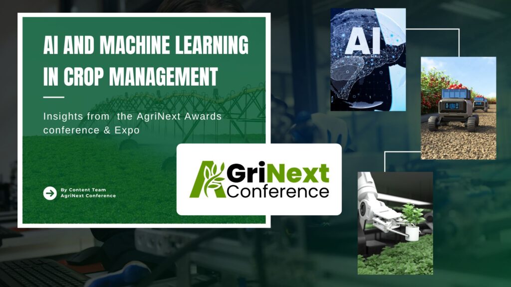 AI and Machine Learning in Crop Management: Insights from  the AgriNext Awards conference & Expo