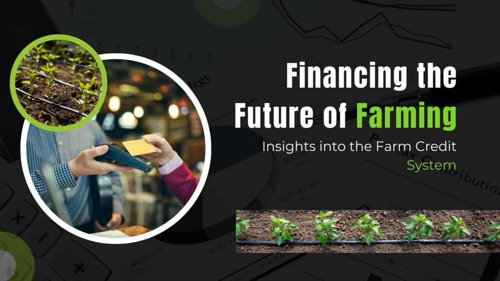 Financing the Future of Farming: Insights into the Farm Credit System