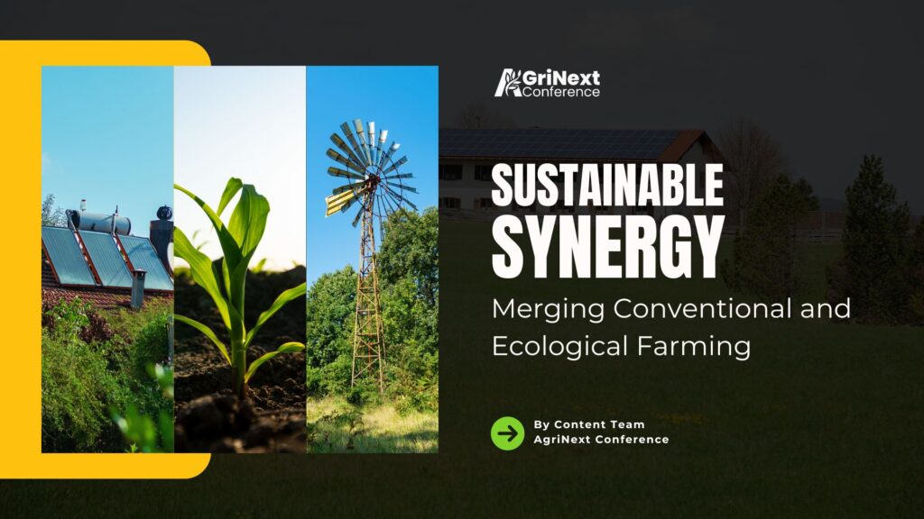 Sustainable Synergy: Merging Conventional and Ecological Farming