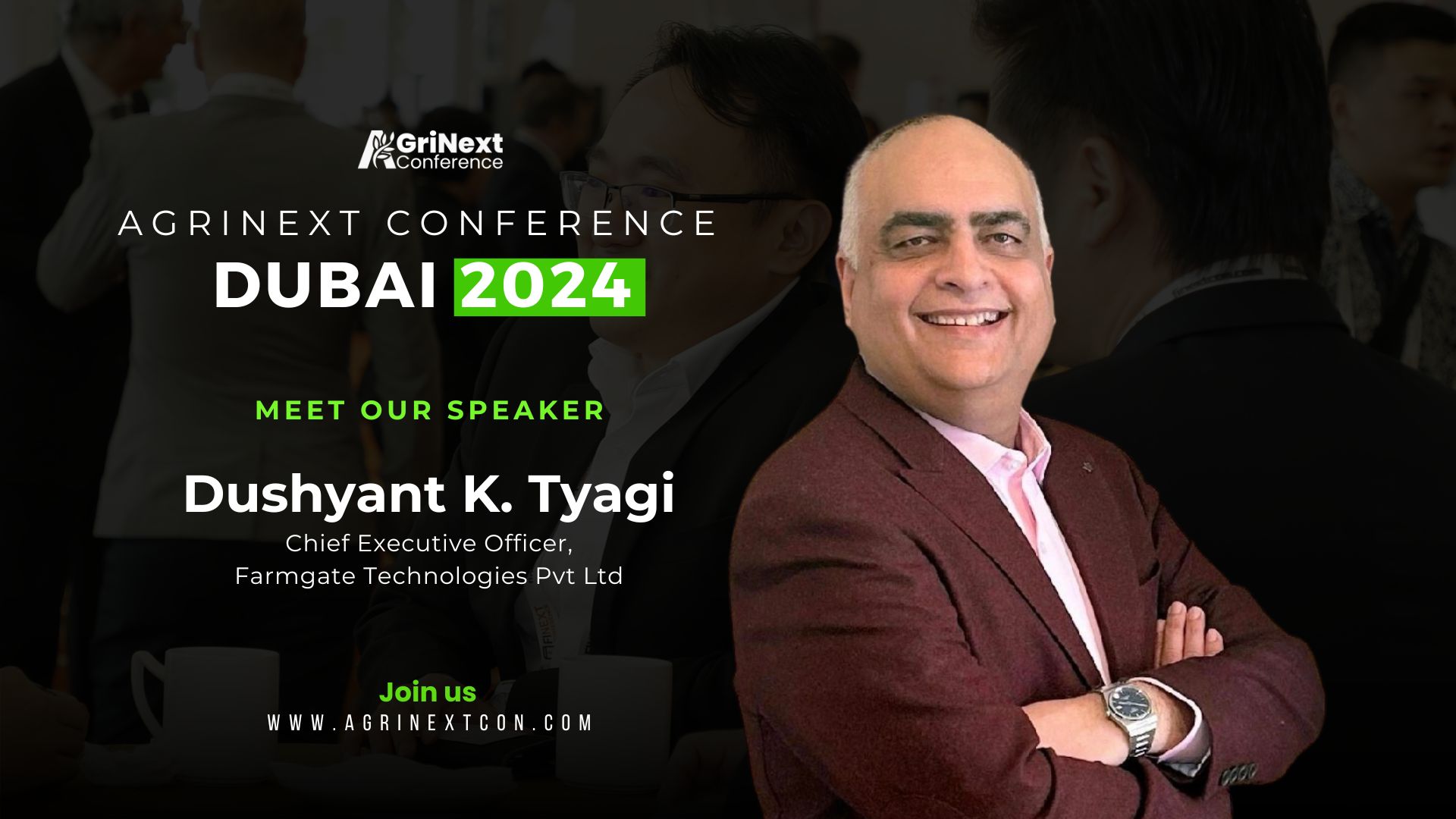 AgriNext Conference 2024: Announcing Keynote Speaker Mr. Dushyant K Tyagi, CEO of Farmgate