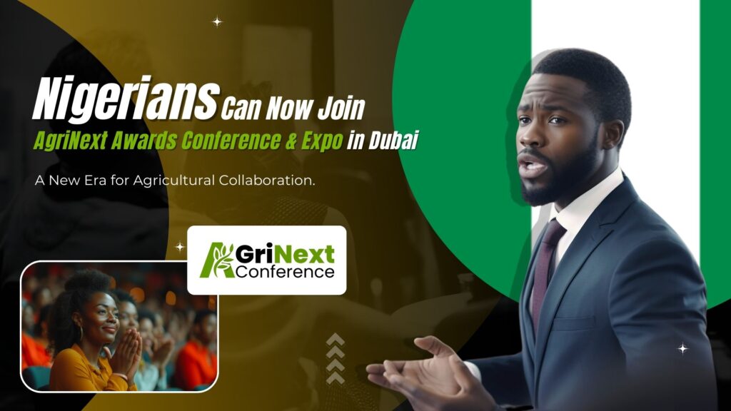 Nigerians Can Now Join AgriNext Awards Conference & Expo in Dubai: A New Era for Agricultural Collaboration