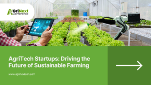 AgriTech Startups: Driving the Future of Sustainable Farming