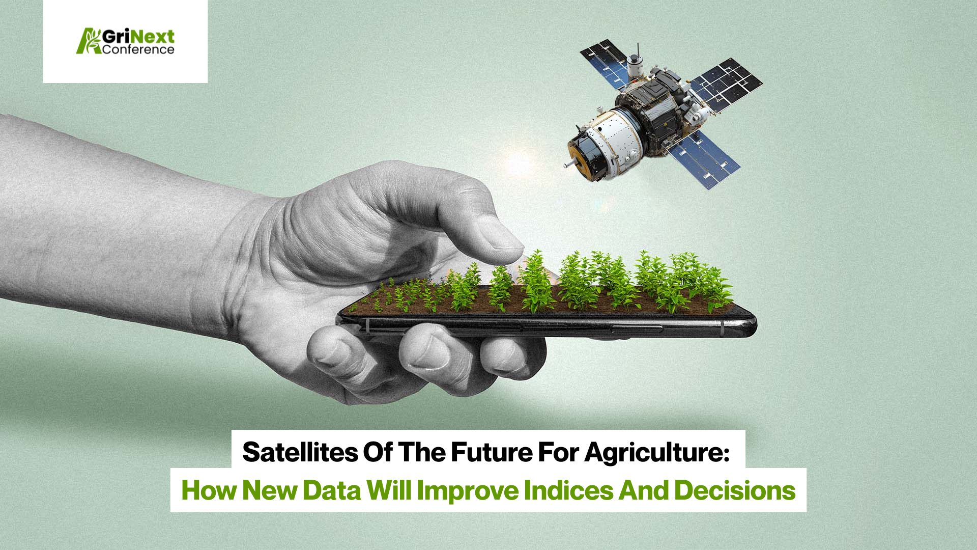 Satellites Of The Future For Agriculture: How New Data Will Improve Indices And Decisions