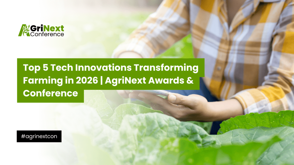 Top 5 Tech Innovations Transforming Farming in 2026 | AgriNext Awards & Conference